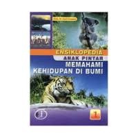 SERI ANAK PINTAR : MEMAHAMI KEHIDUPAN DI BUMI