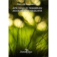 APA YANG DITANAM AKAN MENUAI HASILNYA